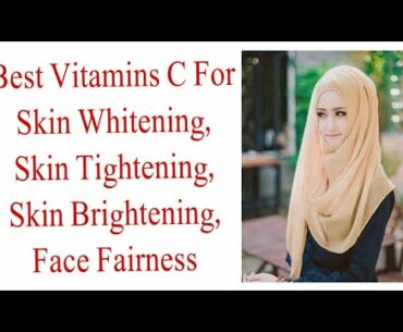 Best Vitamins C For Skin Whitening,Skin Tightening, Skin Brightening,Face Fairness