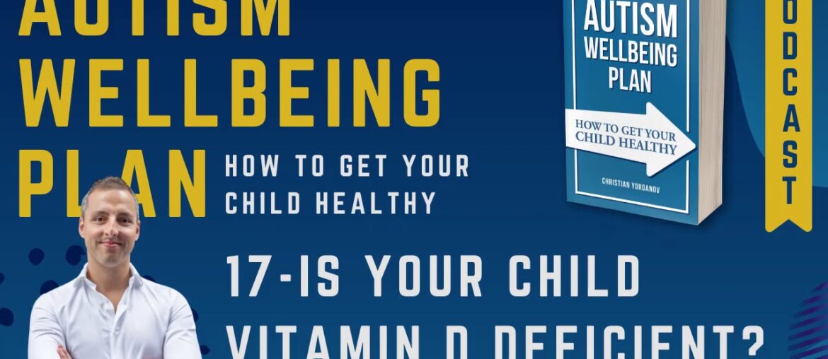 17 Is Your Child Vitamin D Deficient? - Autism Wellbeing Podcast - How to Get Your Child Healthy