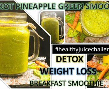 Healthy detox green smoothie with carrot and pineapple #weightloss #healthyjuicechallenge2020