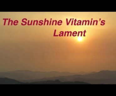 The Sunshine Vitamin's Lament