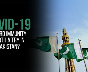 COVID-19: Is ‘Herd Immunity’ Worth a Try in Pakistan?