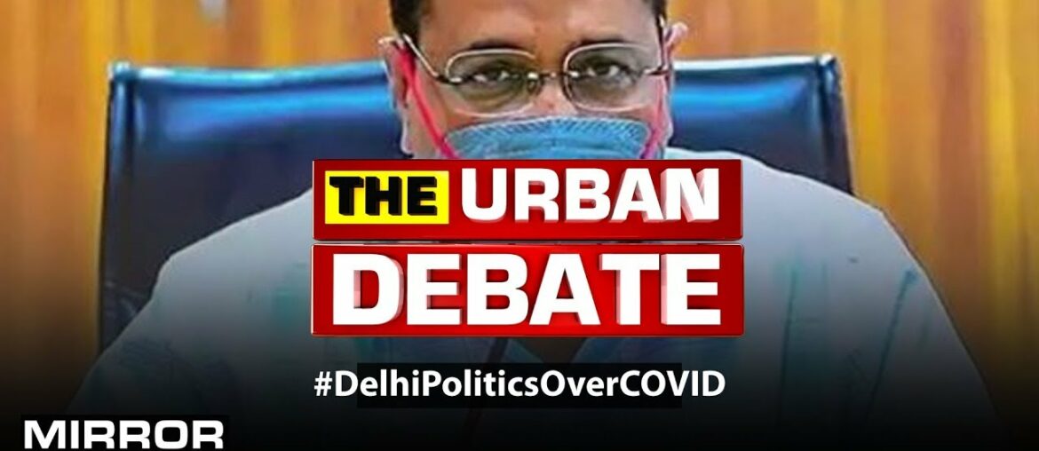 AAP alleges mismatch of COVID data, Bickering returns to Delhi politics? | The Urban Debate