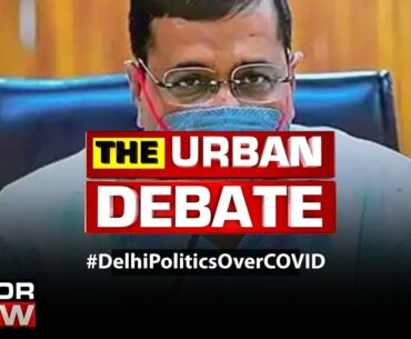 AAP alleges mismatch of COVID data, Bickering returns to Delhi politics? | The Urban Debate