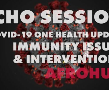 ECHO Session: COVID-19 One Health Update on Immunity Issues & Interventions for AFROHUN