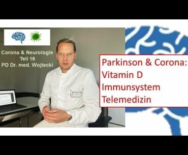 Parkinson & Corona. Vitamin D, Immunsystem, Telemedizin. Corona & Neurologie 16. PD Dr. Wojtecki