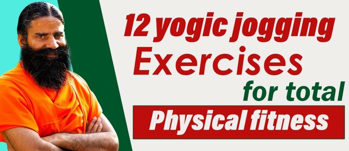 12 yogic jogging exercises for total physical fitness || Swami Ramdev