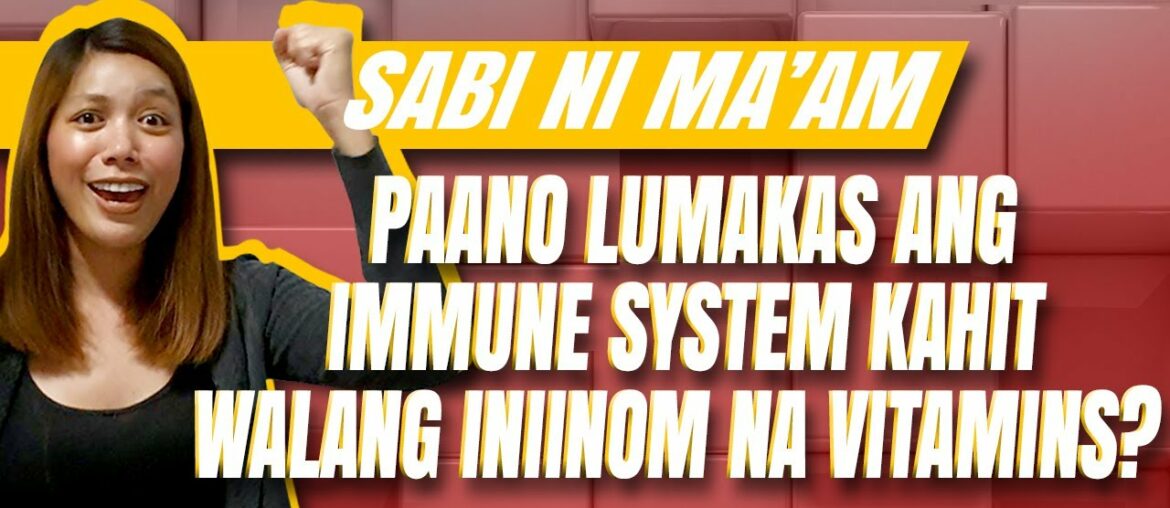 Paano lumakas ang immune system kahit WALANG INIINOM NA VITAMINS? | SABI NI MA'AM