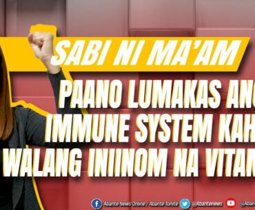 Paano lumakas ang immune system kahit WALANG INIINOM NA VITAMINS? | SABI NI MA'AM