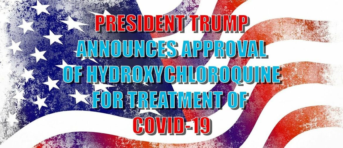 President Trump Announces FDA Approval of Hydroxychloroquine for Treatment of Coronavirus