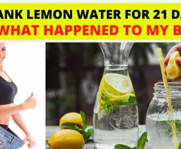 I DRANK LEMON WATER FOR 21 DAYS, SEE WHAT HAPPENED TO MY BODY! - LIGHT UP