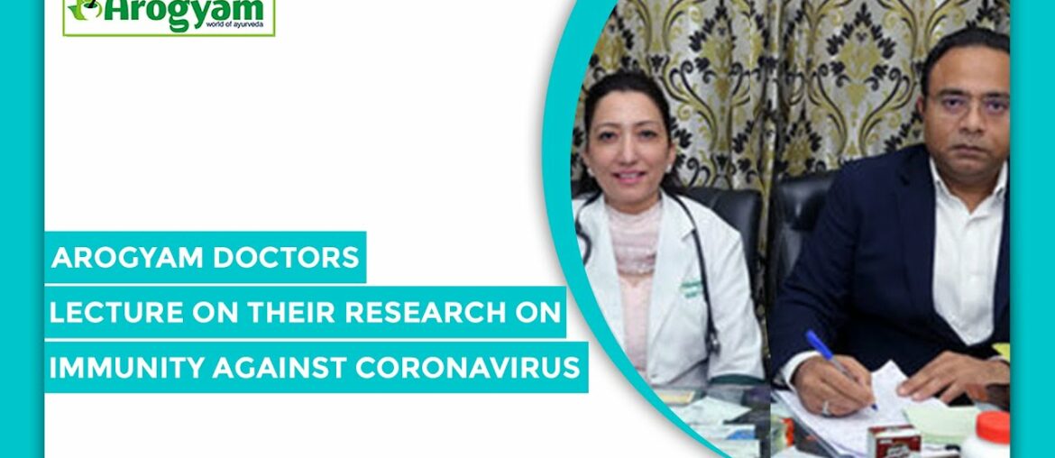 Arogyam doctors lecture on their research on immunity against corona virus ( 5 Min. brief video)