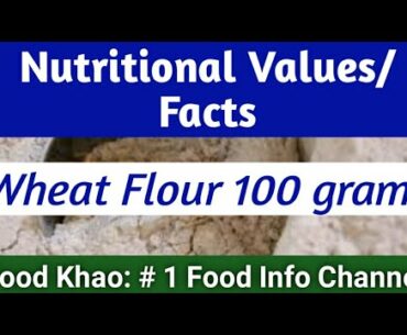 Wheat Flour 100 Grams : Nutritional Values/Facts 01 : Food Khao