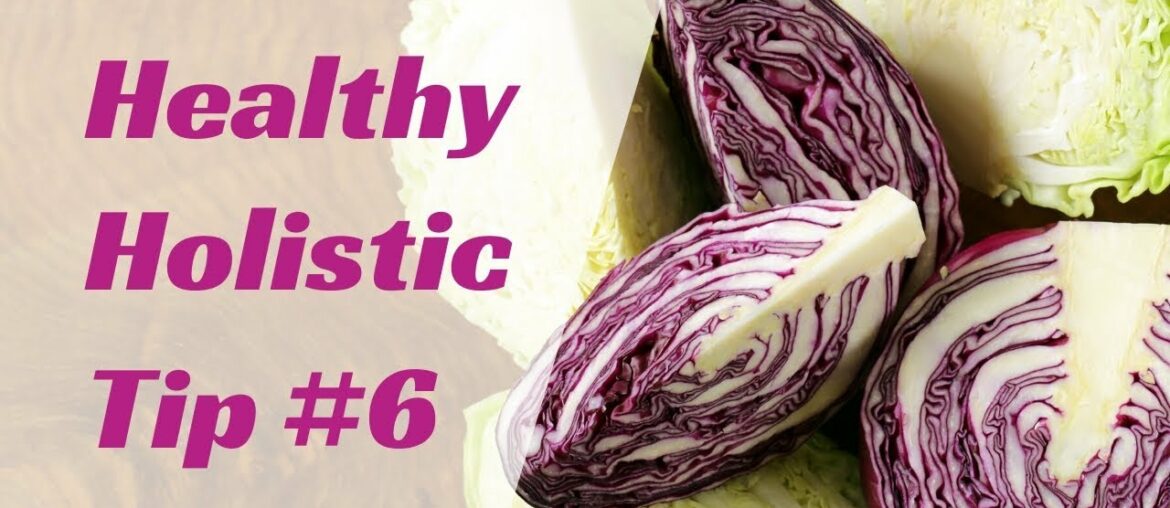 Healthy Holistic Tip #6: Cabbage