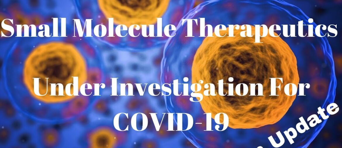 Small Molecule Therapeutics Under Investigation For COVID-19: An Update