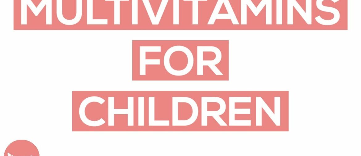 Multivitamins for Children - Exactly What Parents Need To Know