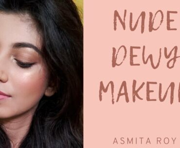 NUDE DEWY MAKEUP TUTORIAL|| ASMITA ROY||BENGALI MAKEUP TUTORIAL