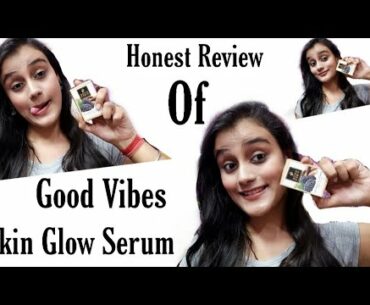 Honest Review Of Good Vibes Skin Glow Vitamin C And Vitamin B3 Serum | Serum | SOMYA'S LIFE