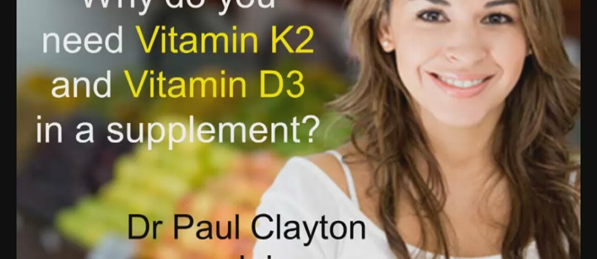 why you need vitamin D3 and K2 in a supplement    Dr Paul Clayton