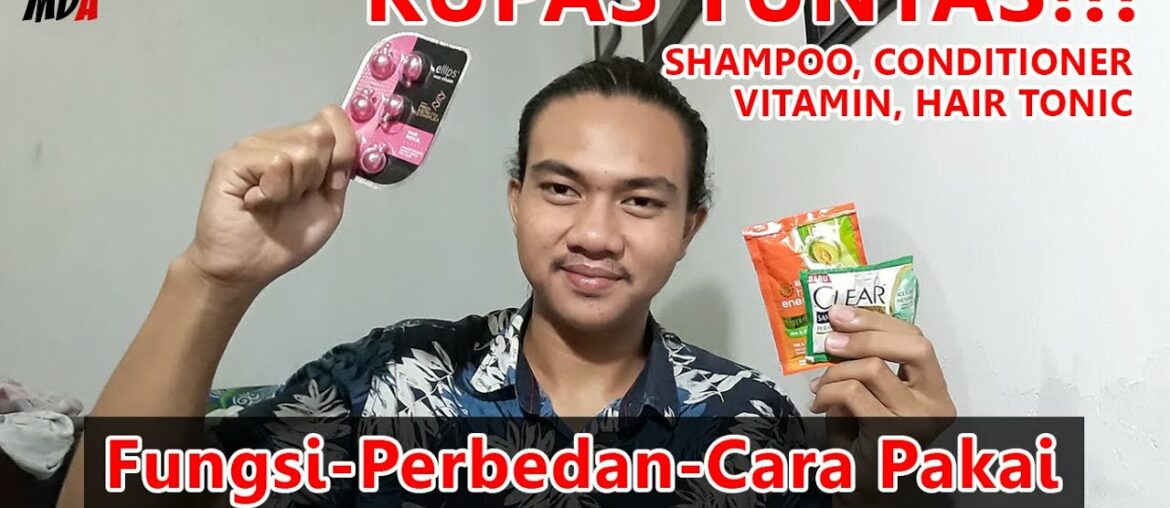 Perbedaan Shampoo, Conditioner, Vitamin, dan Hair Tonic!!! (Hair Care Routine)