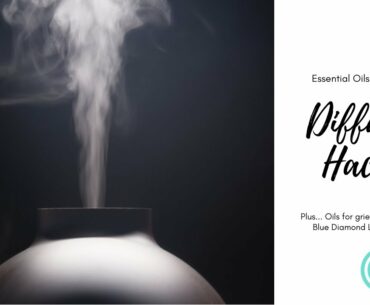 Diffuser Hacks! Plus oils for grief with doTERRA Blue Diamond Lisa Zimmer.  Essentail Oils Education