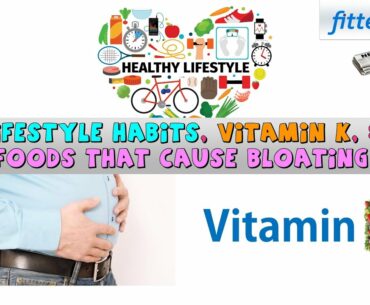 065 - Lifestyle Habits, Vitamin K and Foods that Cause Bloating