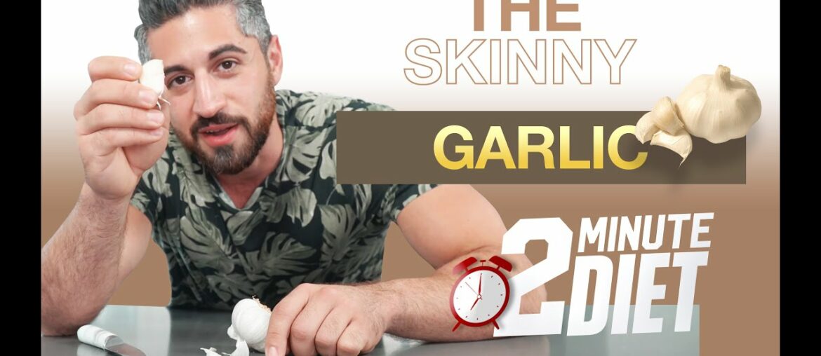 2 Minute Diet - The Skinny - Why is Garlic good for you?