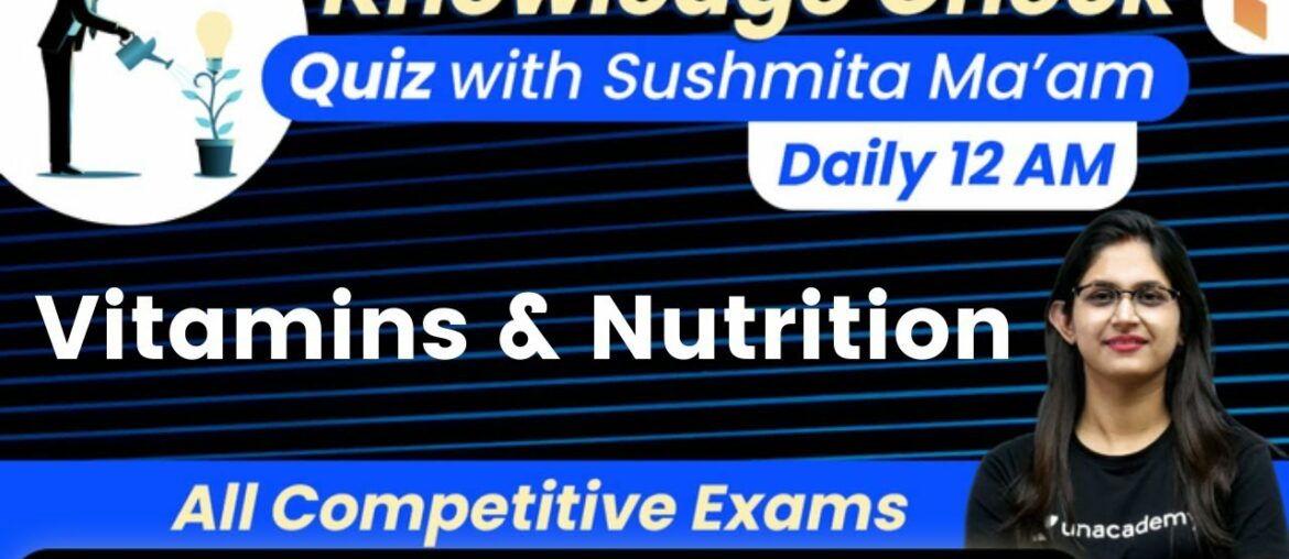 12:00 AM - All Competitive Exams | GK Quiz by Sushmita Ma'am | Vitamins & Nutrition