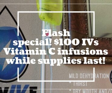 Flash special! $100 IVs Vitamin C infusions while supplies last!