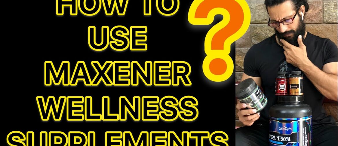 HOW TO USE MAXENER WELLNESS SUPPLEMENTS - Jitender Rajput