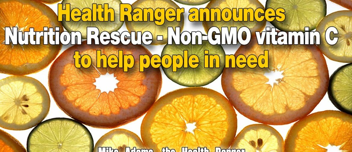 Health Ranger announces Nutrition Rescue - Non-GMO vitamin C to help people in need