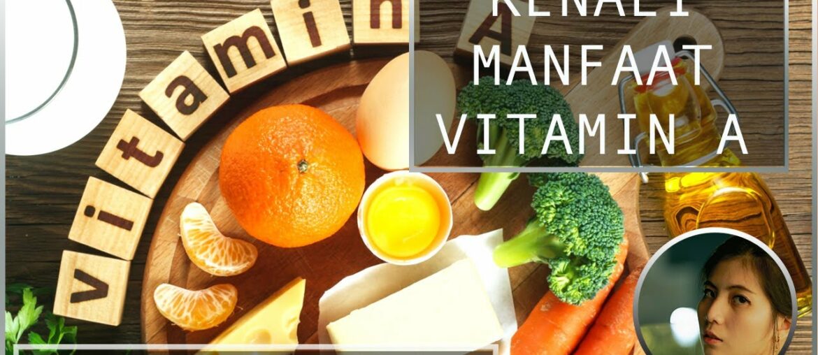 Vitamin A dapat Meningkatkan Imunitas Tubuh. Kenali Manfaat lainnya.