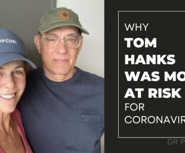 Why TOM HANKS was more AT RISK for CoronaVirus!! | DR PAT LUSE