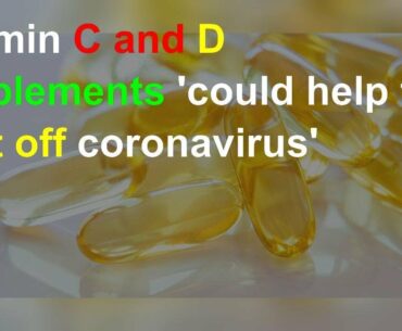 Vitamin C and D supplements 'could help to fight off coronavirus'