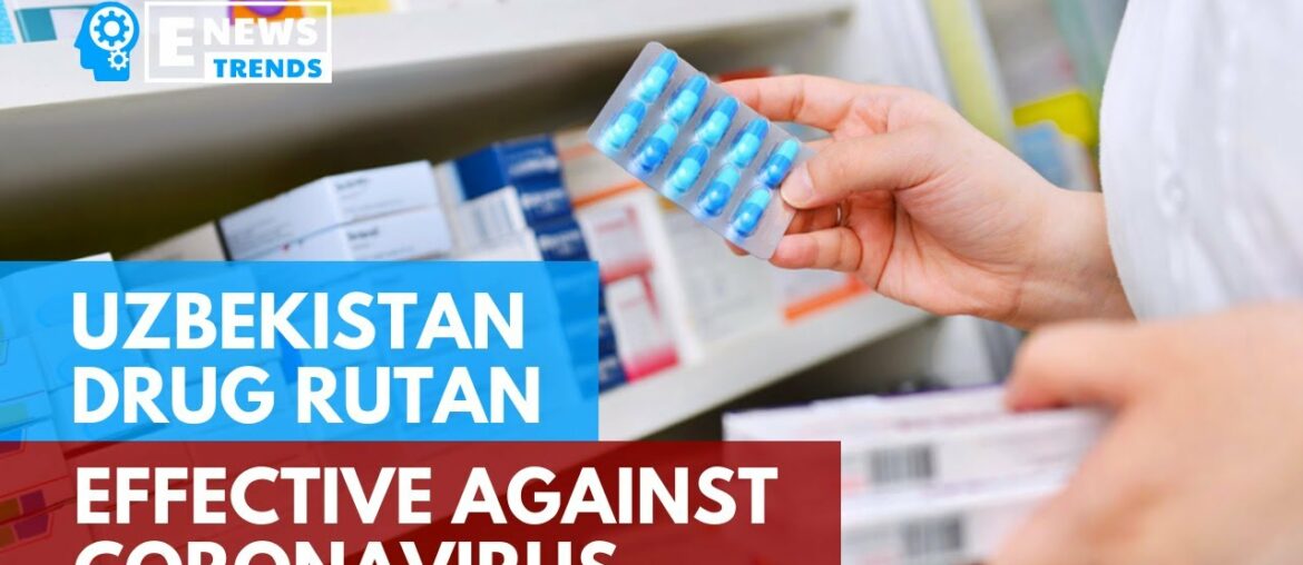 Uzbekistan Drug Rutan Effective Against Coronavirus