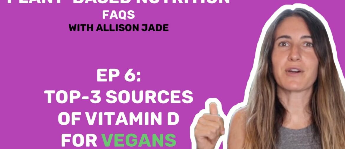 TOP 3 VEGAN SOURCES OF VITAMIN D | Plant-based nutrition FAQs with Allison Jade EP6