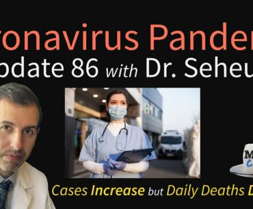 Coronavirus Pandemic Update 86: COVID-19 Testing & Cases Increasing but Daily Deaths Decreasing