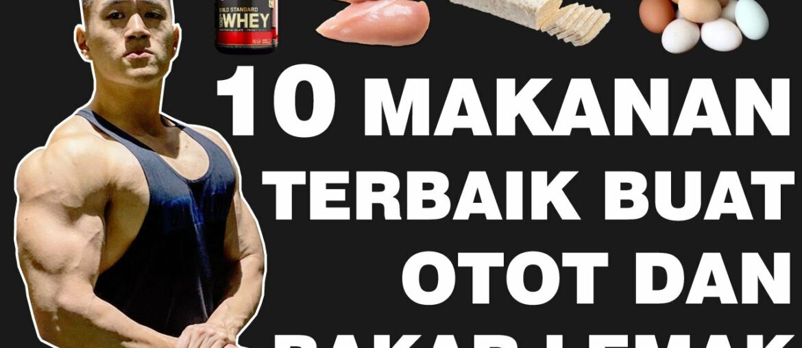 10 MAKANAN TERBAIK UNTUK MEMBUAT OTOT DAN MEMBAKAR LEMAK