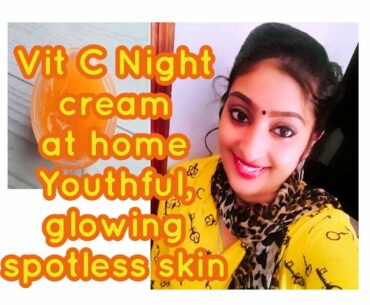 How to make Vitamin C Night cream at home for youthful,  glowing,  spotless skin