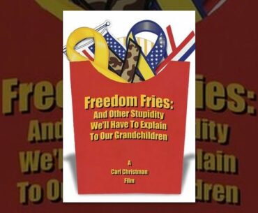 Freedom Fries: And Other Stupidity We'll Have to Explain to Our Grandchildren