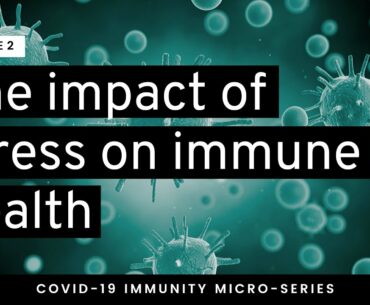 Impact of Stress on Immunity || EPISODE 2 || Covid-19 Immunity Microseries