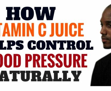 How Vitamin C Juice Helps Control Blood Pressure Naturally