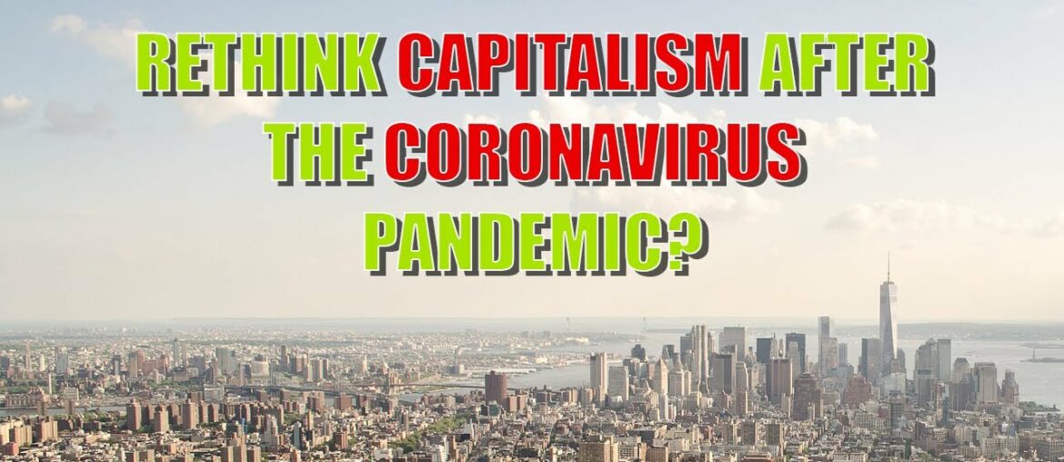 Why we need to rethink capitalism after the Coronavirus pandemic