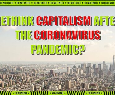 Why we need to rethink capitalism after the Coronavirus pandemic