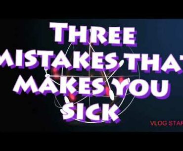 Three mistakes that makes you sick/ drinking/flu/ illness prevention