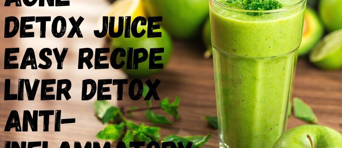 Detox to Heal Acne | Anti-Inflammatory Diet & Supplements | Detox Juice | Detoxing Your Body