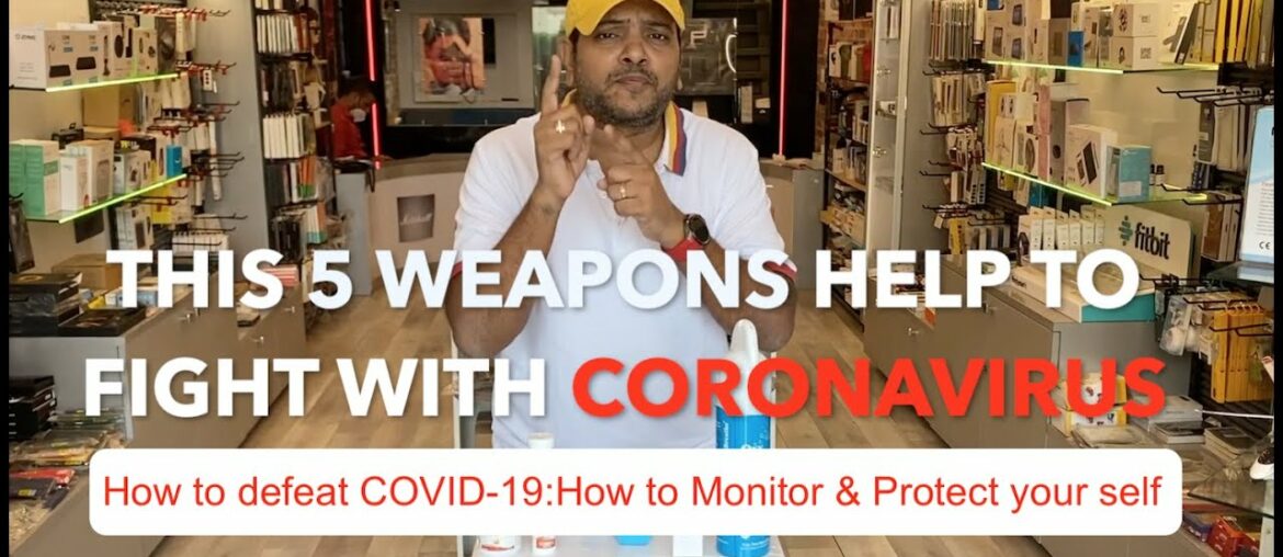 How to defeat COVID-19:5 weapons help to fight with CORONAVIRUS/How to Monitor & Protect your self