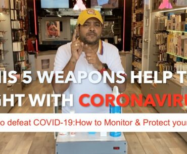 How to defeat COVID-19:5 weapons help to fight with CORONAVIRUS/How to Monitor & Protect your self