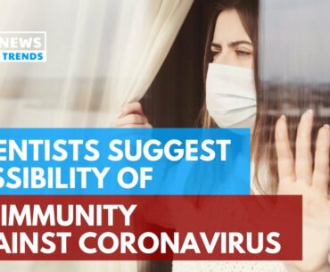 Scientists Suggest Possibility Of No Immunity Against Coronavirus