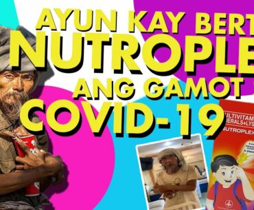 NUTROPLEX ANG GAMOT SA COVID-19 AYUN KAY BERTA: GOODVIBES EDITION