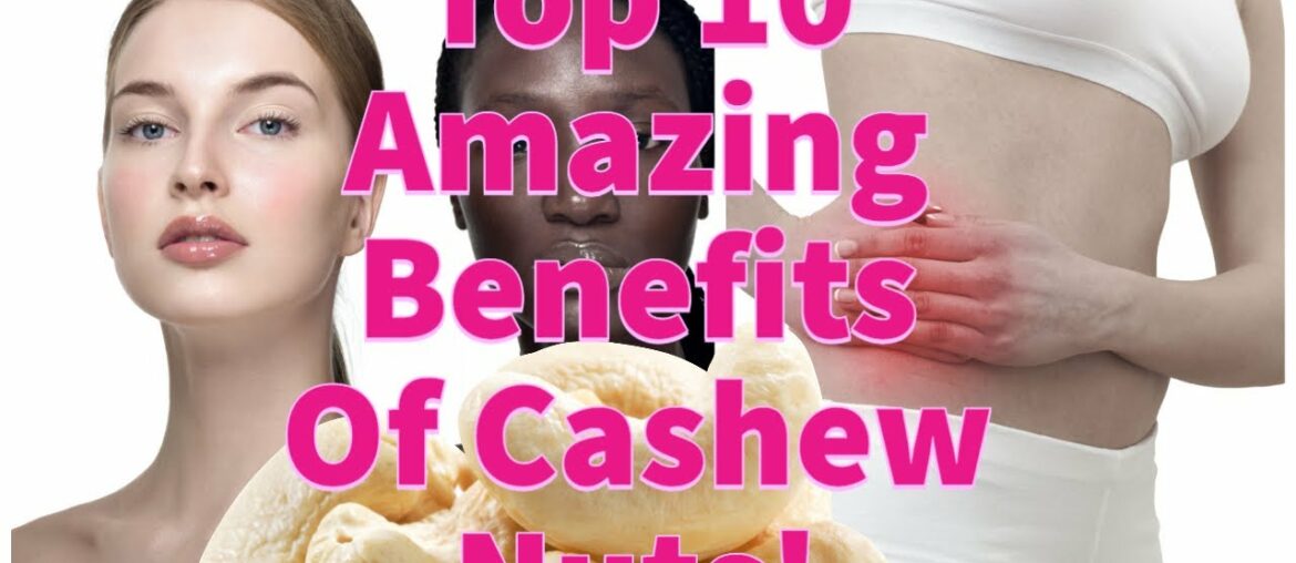 Top 10 Amazing Benefits of Cashew Nuts!